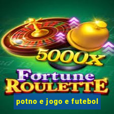 potno e jogo e futebol